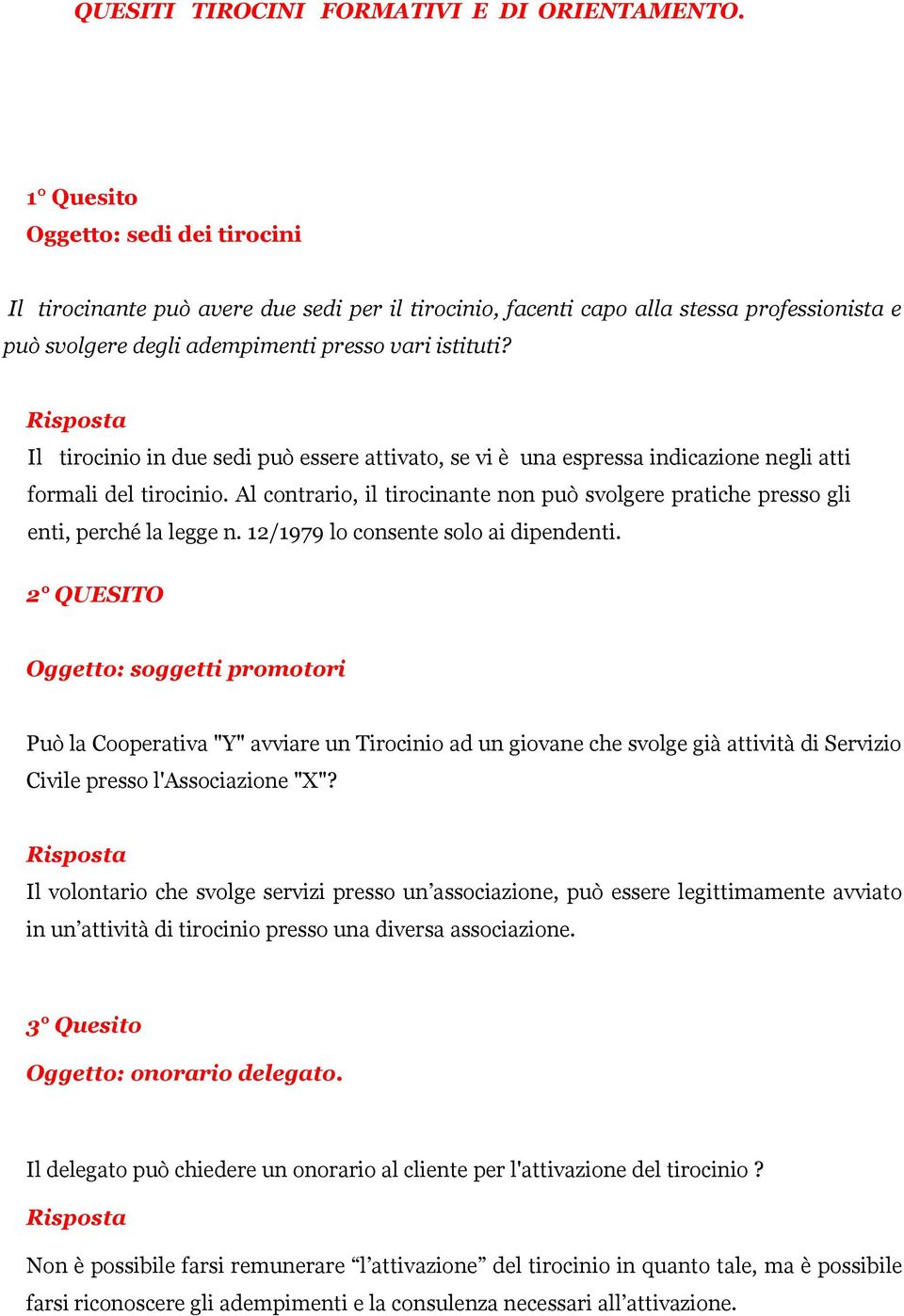 Il tirocinio in due sedi può essere attivato, se vi è una espressa indicazione negli atti formali del tirocinio.