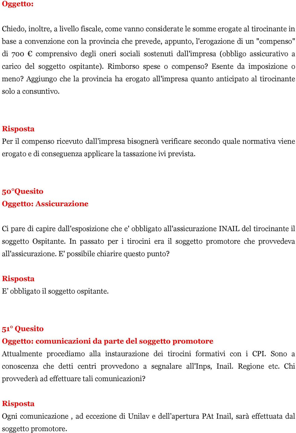 Aggiungo che la provincia ha erogato all'impresa quanto anticipato al tirocinante solo a consuntivo.