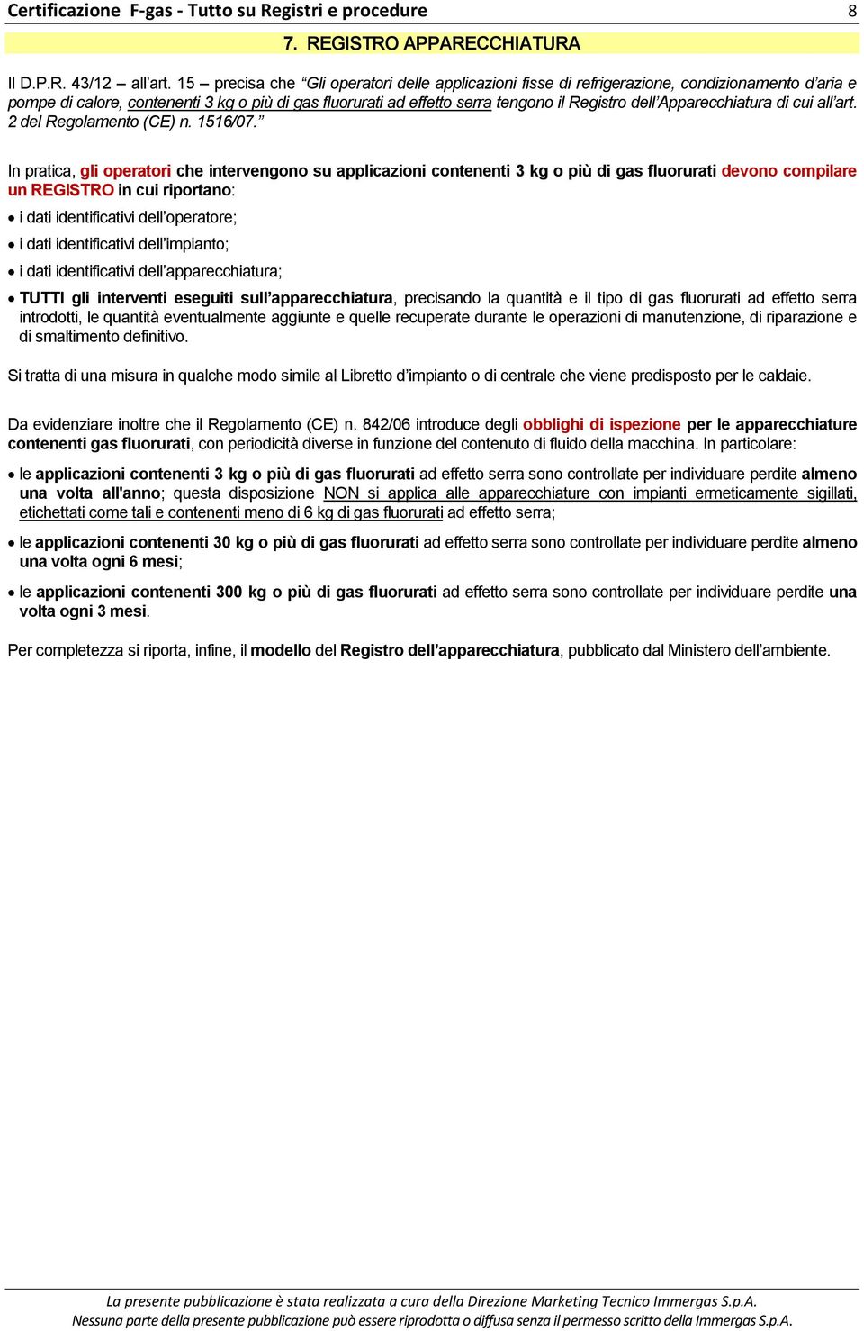 Apparecchiatura di cui all art. 2 del Regolamento (CE) n. 1516/07.