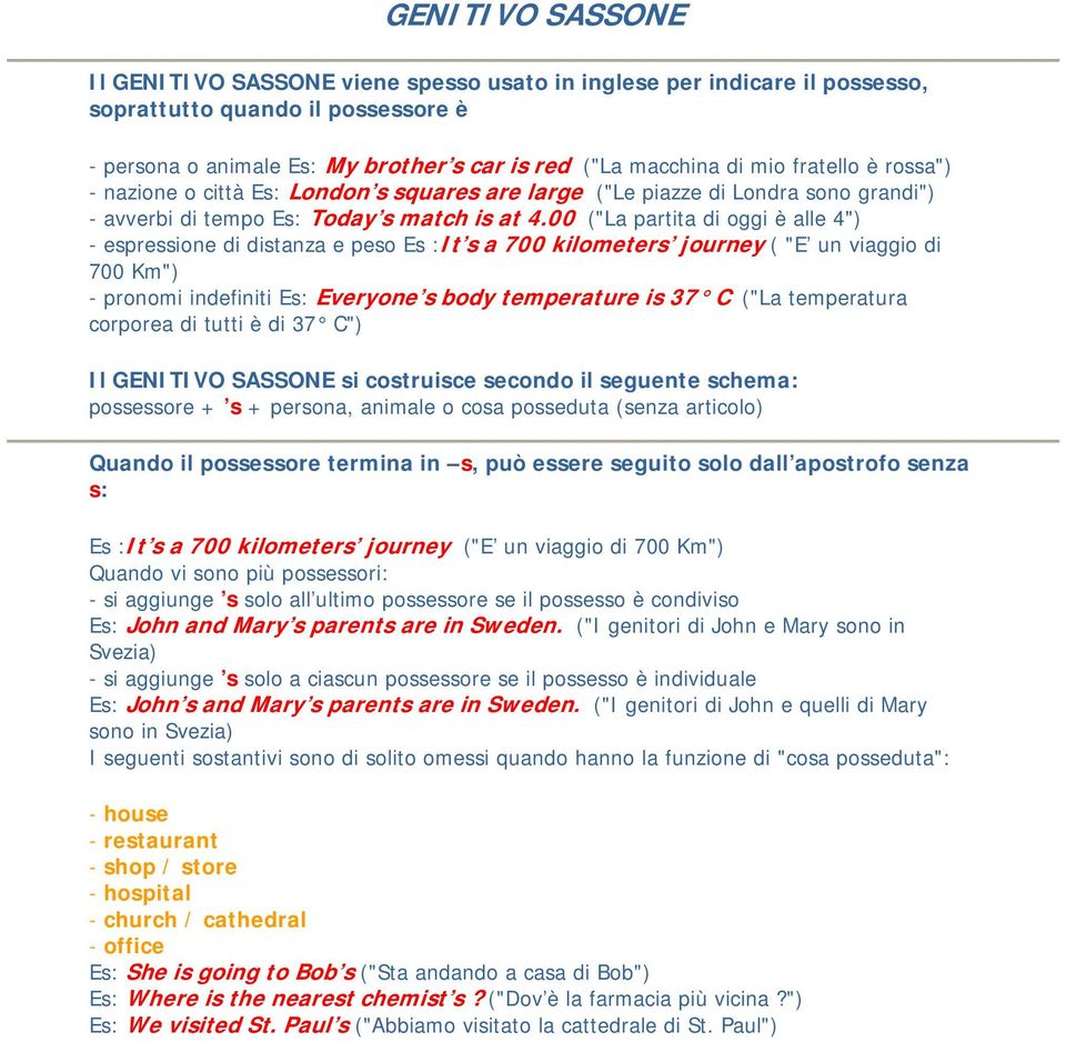 00 ("La partita di oggi è alle 4") - espressione di distanza e peso Es :It s a 700 kilometers journey ( "E un viaggio di 700 Km") - pronomi indefiniti Es: Everyone s body temperature is 37 C ("La