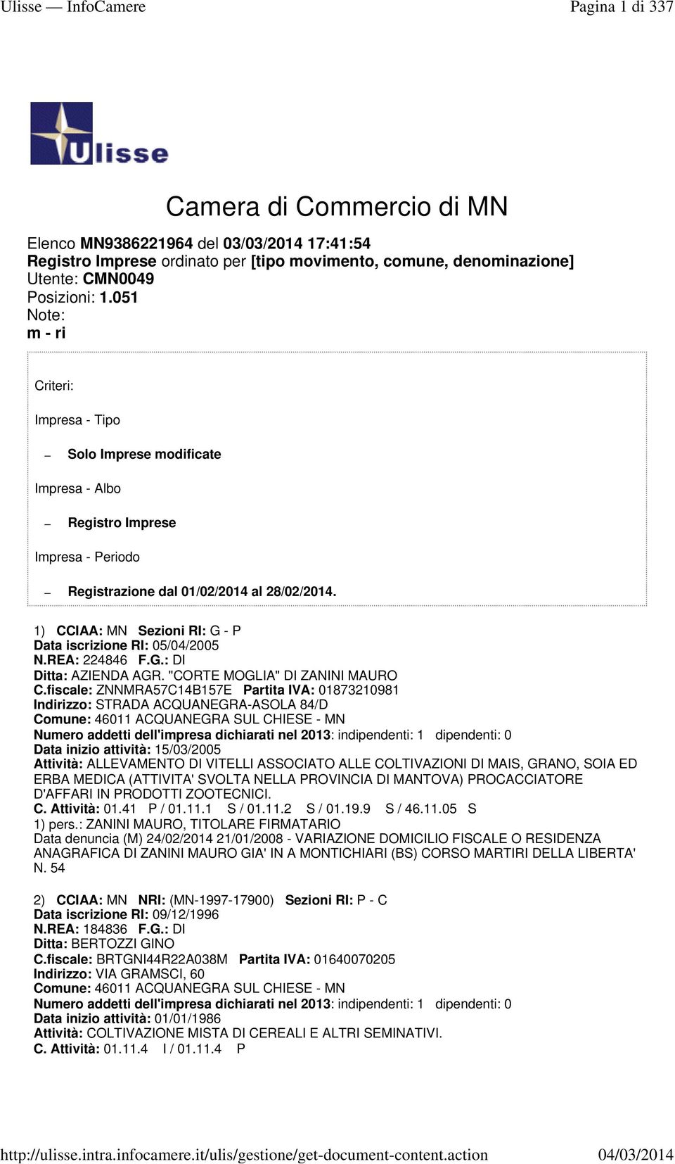 1) CCIAA: MN Sezioni RI: G - P Data iscrizione RI: 05/04/2005 N.REA: 224846 F.G.: DI Ditta: AZIENDA AGR. "CORTE MOGLIA" DI ZANINI MAURO C.