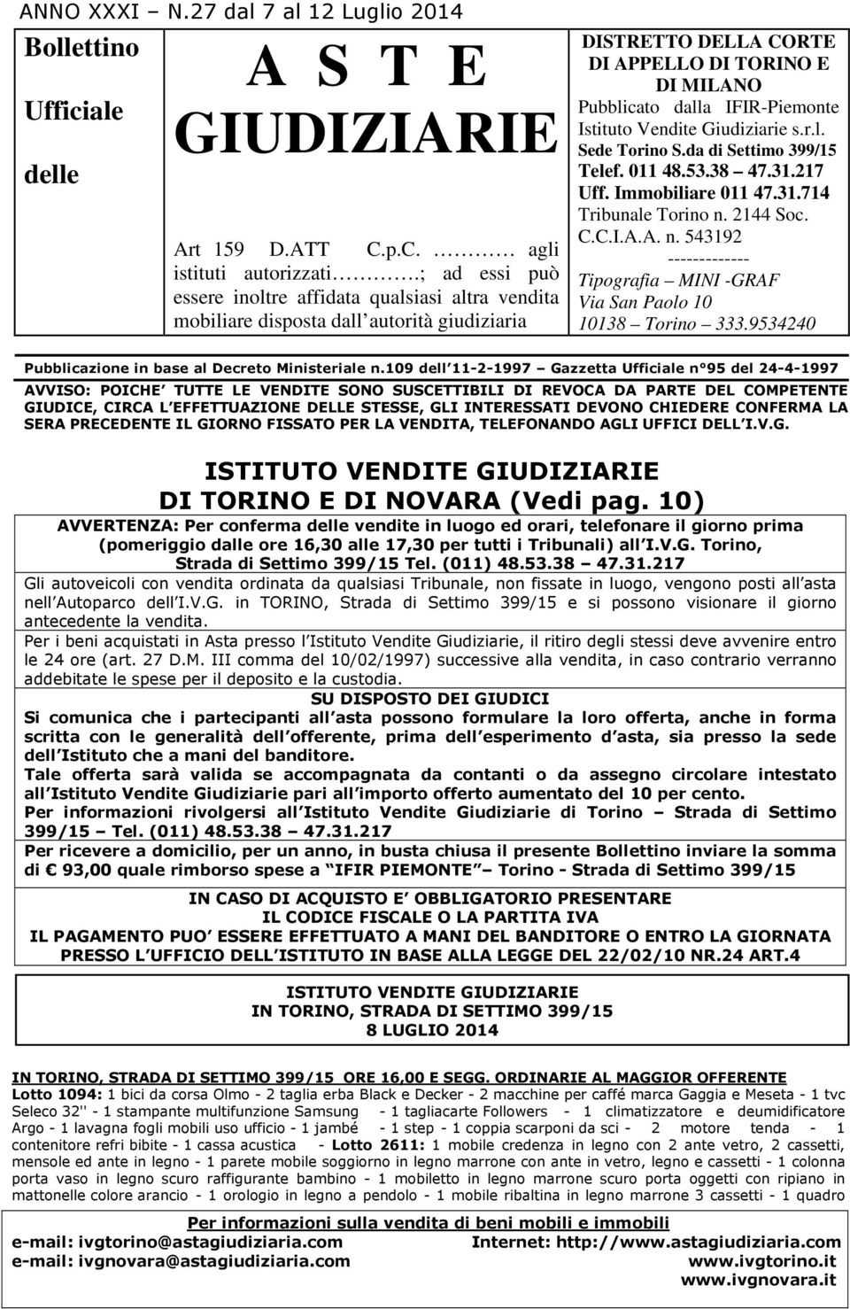 Vendite Giudiziarie s.r.l. Sede Torino S.da di Settimo 399/15 Telef. 011 48.53.38 47.31.217 Uff. Immobiliare 011 47.31.714 Tribunale Torino n.