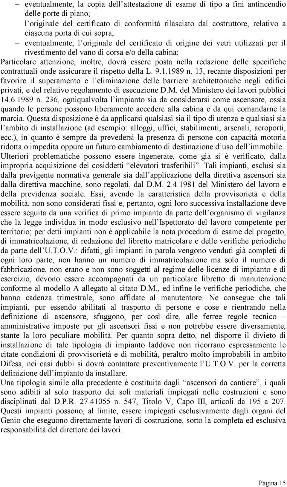 redazione delle specifiche contrattuali onde assicurare il rispetto della L. 9.1.1989 n.