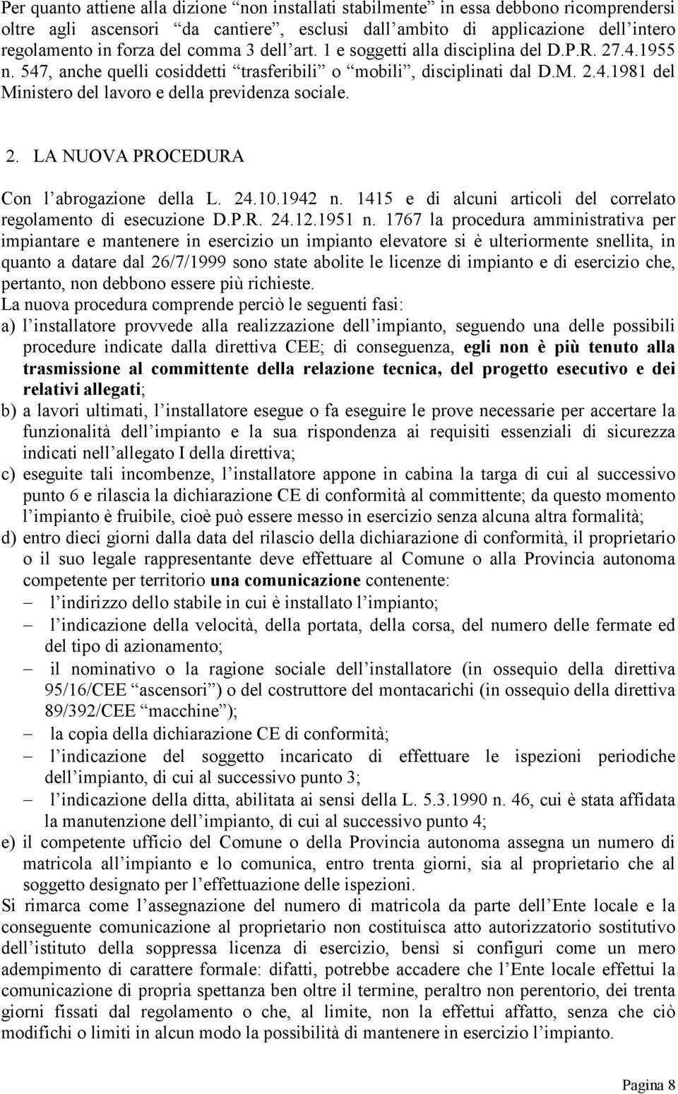 2. LA NUOVA PROCEDURA Con l abrogazione della L. 24.10.1942 n. 1415 e di alcuni articoli del correlato regolamento di esecuzione D.P.R. 24.12.1951 n.