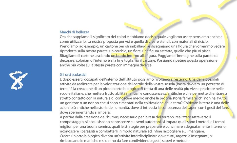 Prendiamo, ad esempio, un cartone per gli imballaggi e disegniamo una figura che vorremmo vedere riprodotta sulla nostra parete: un cerchio, un fiore, una figura astratta, quello che più vi piace.