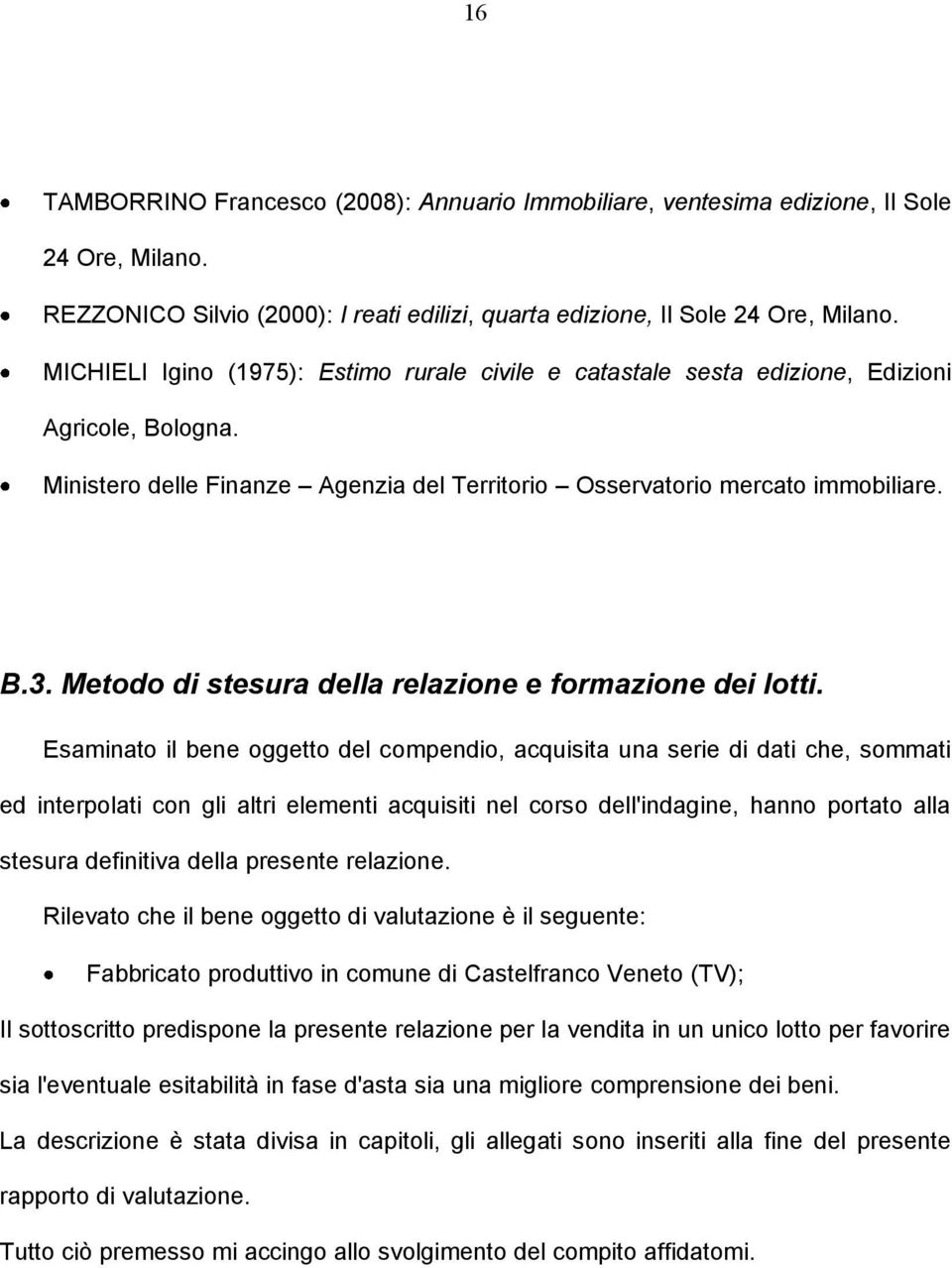 Metodo di stesura della relazione e formazione dei lotti.