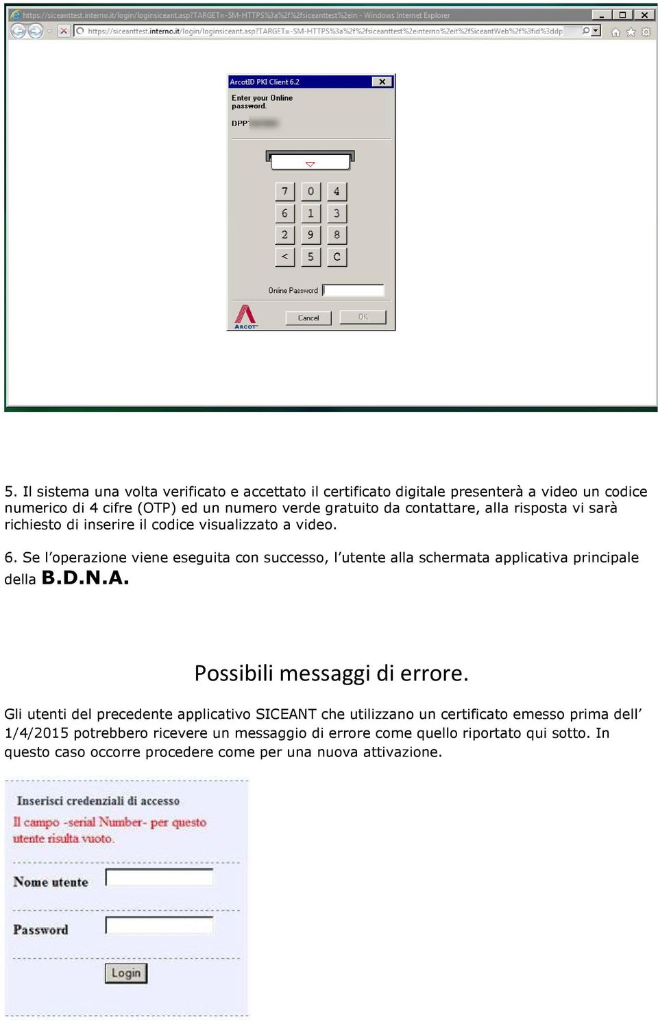 Se l operazione viene eseguita con successo, l utente alla schermata applicativa principale della B.D.N.A. Possibili messaggi di errore.