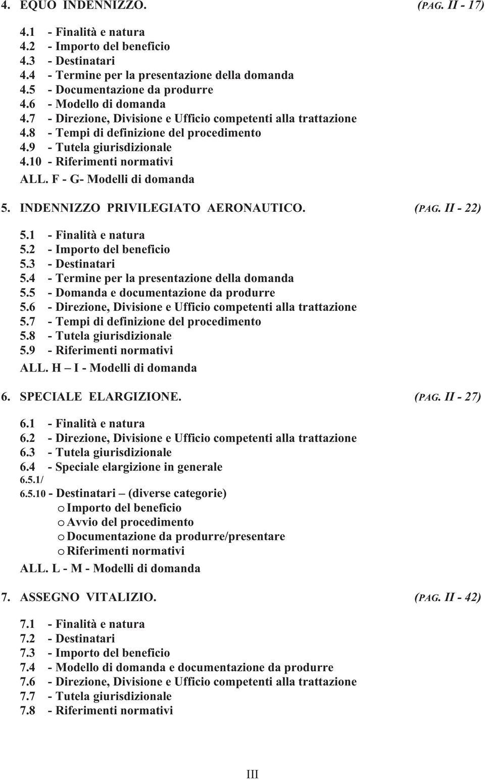 F - G- Modelli di domanda 5. INDENNIZZO PRIVILEGIATO AERONAUTICO. (PAG. II - 22) 5.1 - Finalità e natura 5.2 - Importo del beneficio 5.3 - Destinatari 5.