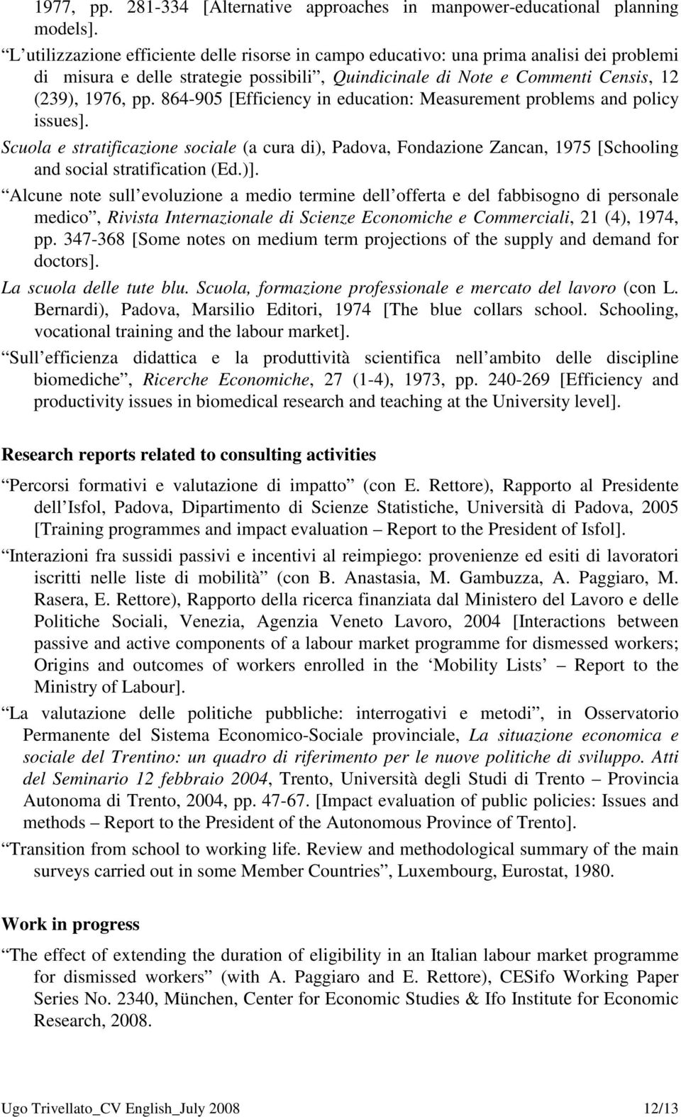 864-905 [Efficiency in education: Measurement problems and policy issues]. Scuola e stratificazione sociale (a cura di), Padova, Fondazione Zancan, 1975 [Schooling and social stratification (Ed.)].