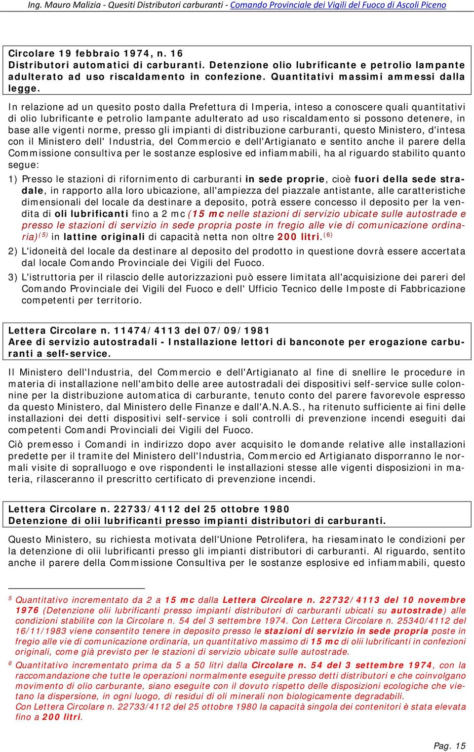 In relazione ad un quesito posto dalla Prefettura di Imperia, inteso a conoscere quali quantitativi di olio lubrificante e petrolio lampante adulterato ad uso riscaldamento si possono detenere, in