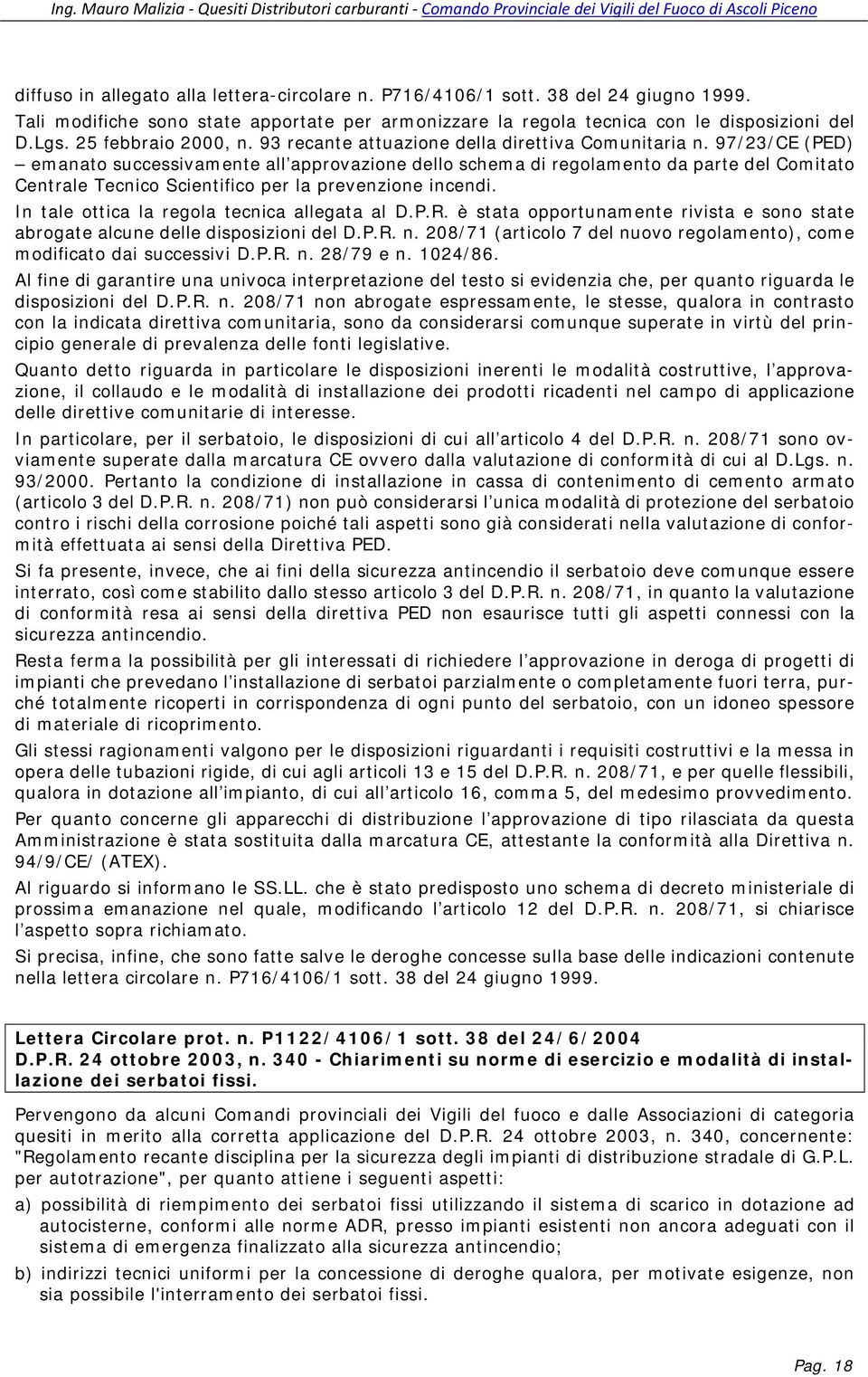 97/23/CE (PED) emanato successivamente all approvazione dello schema di regolamento da parte del Comitato Centrale Tecnico Scientifico per la prevenzione incendi.