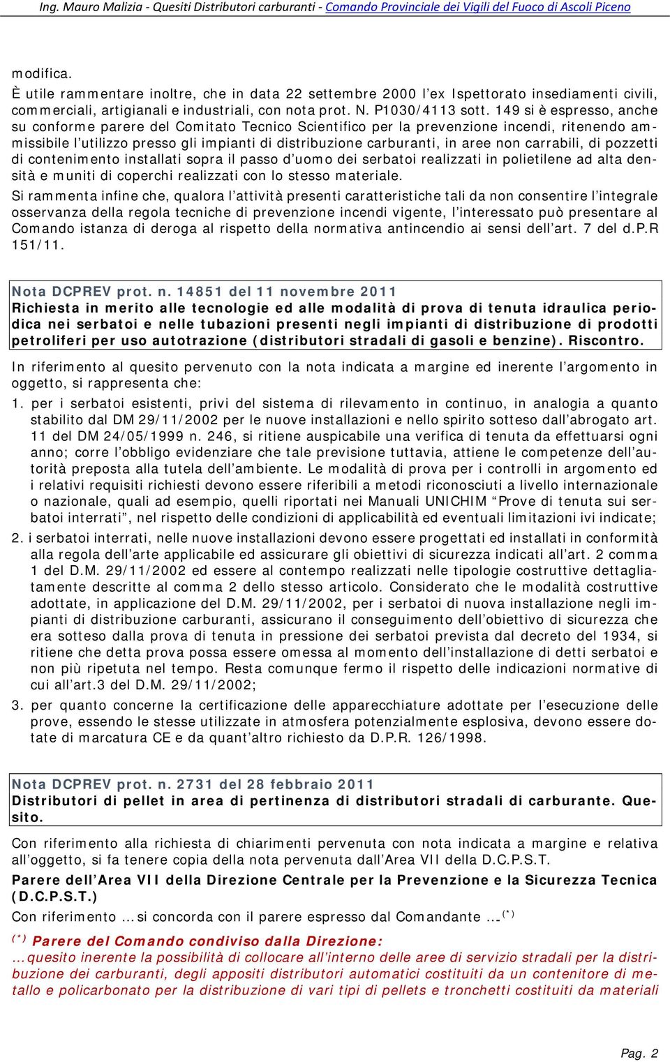 carrabili, di pozzetti di contenimento installati sopra il passo d uomo dei serbatoi realizzati in polietilene ad alta densità e muniti di coperchi realizzati con lo stesso materiale.