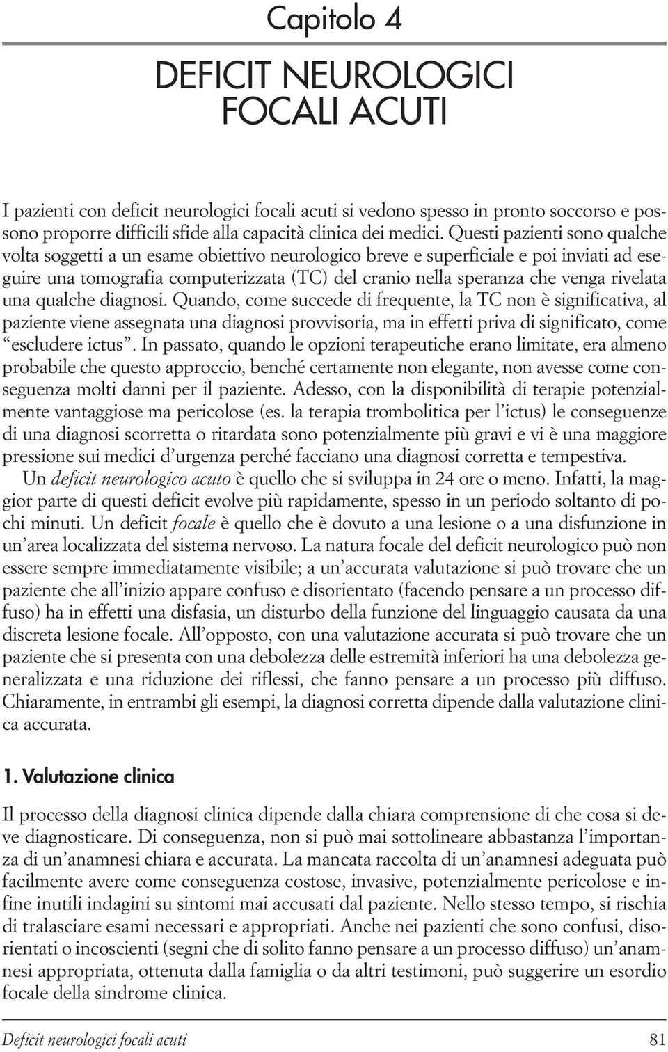 rivelata una qualche diagnosi.