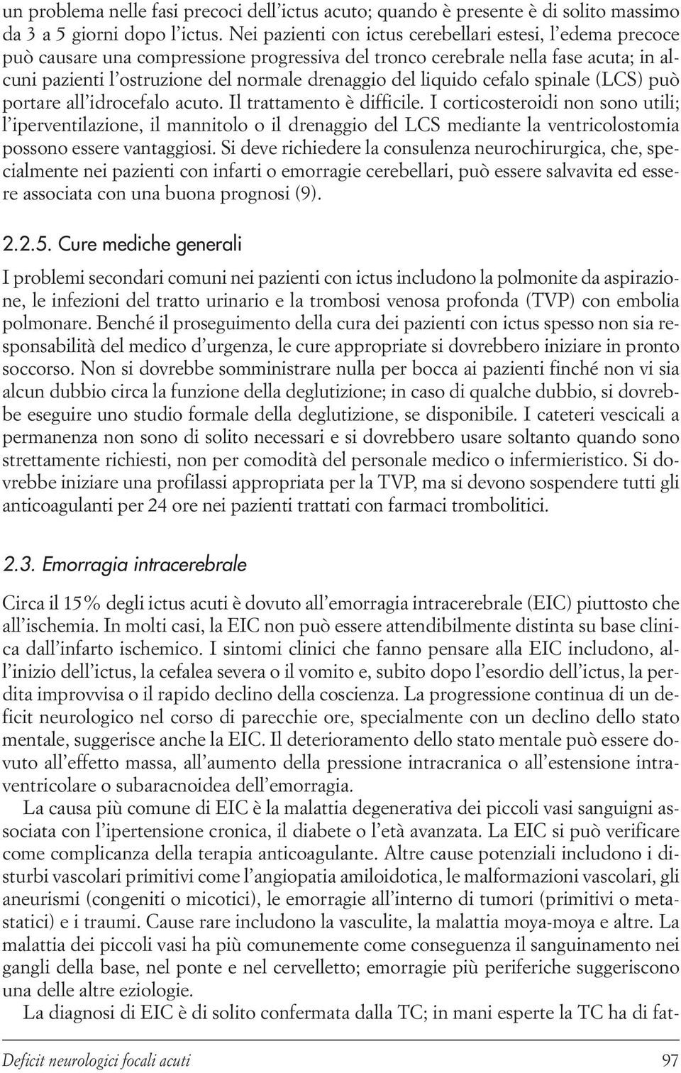 liquido cefalo spinale (LCS) può portare all idrocefalo acuto. Il trattamento è difficile.