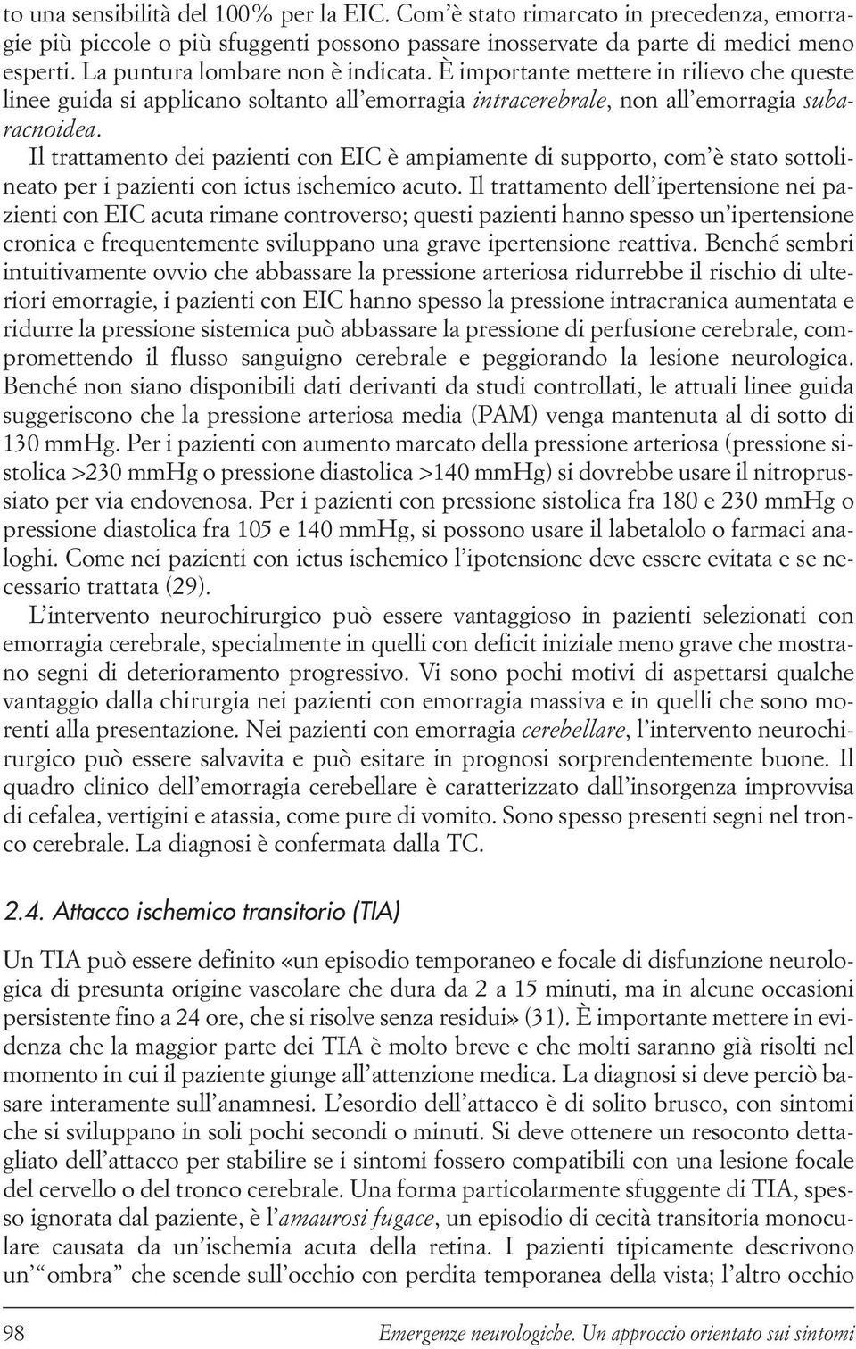 Il trattamento dei pazienti con EIC è ampiamente di supporto, com è stato sottolineato per i pazienti con ictus ischemico acuto.