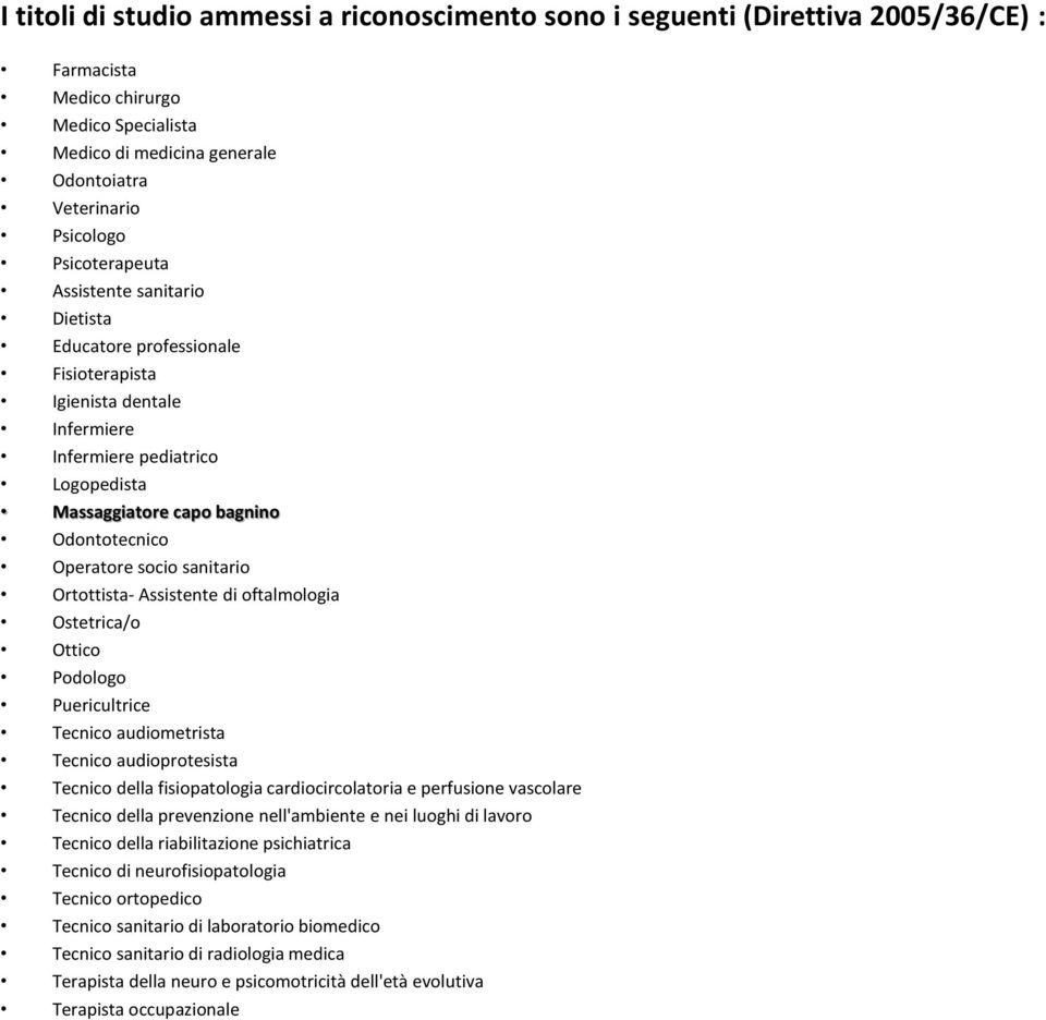 socio sanitario Ortottista- Assistente di oftalmologia Ostetrica/o Ottico Podologo Puericultrice Tecnico audiometrista Tecnico audioprotesista Tecnico della fisiopatologia cardiocircolatoria e