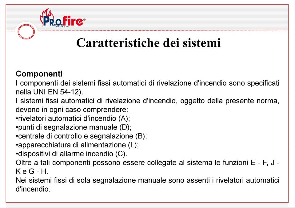 di segnalazione manuale (D); centrale di controllo e segnalazione (B); apparecchiatura di alimentazione (L); dispositivi di allarme incendio (C).