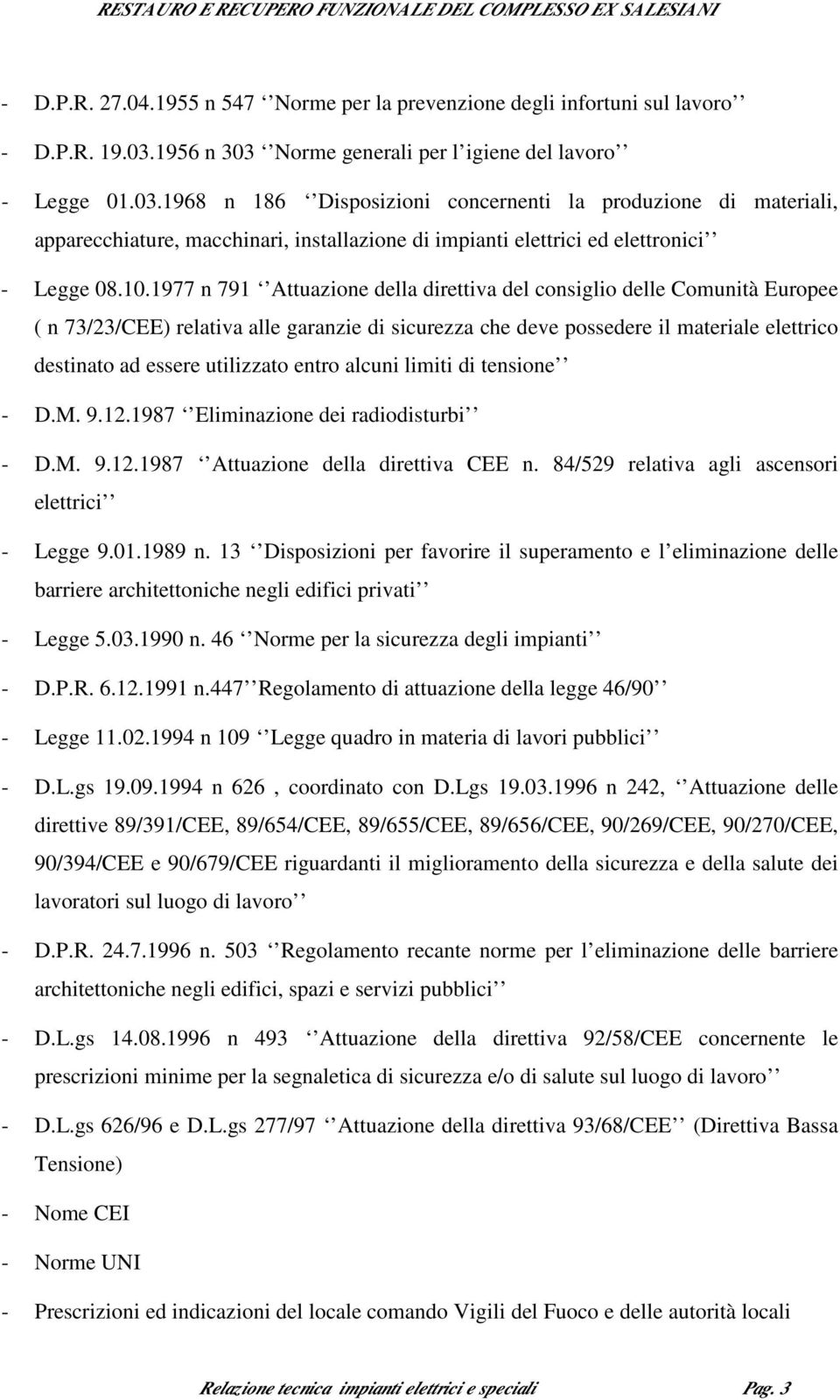 10.1977 n 791 Attuazione della direttiva del consiglio delle Comunità Europee ( n 73/23/CEE) relativa alle garanzie di sicurezza che deve possedere il materiale elettrico destinato ad essere