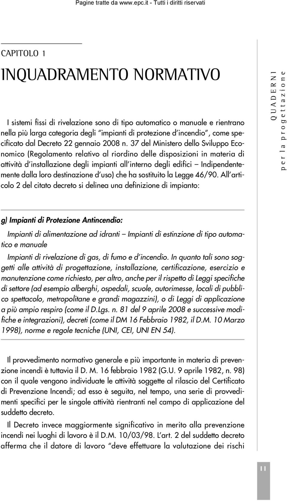 37 del Ministero dello Sviluppo Economico (Regolamento relativo al riordino delle disposizioni in materia di attività d installazione degli impianti all interno degli edifici Indipendentemente dalla