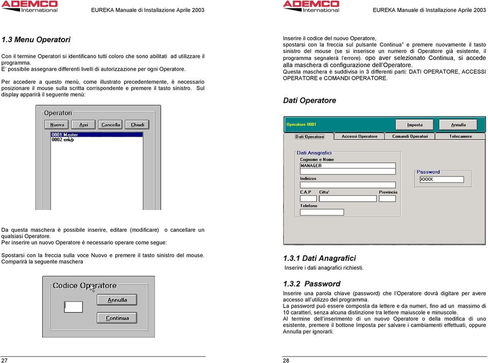 Sul display apparirà il seguente menù: Inserire il codice del nuovo Operatore, spostarsi con la freccia sul pulsante Continua e premere nuovamente il tasto sinistro del mouse (se si inserisce un