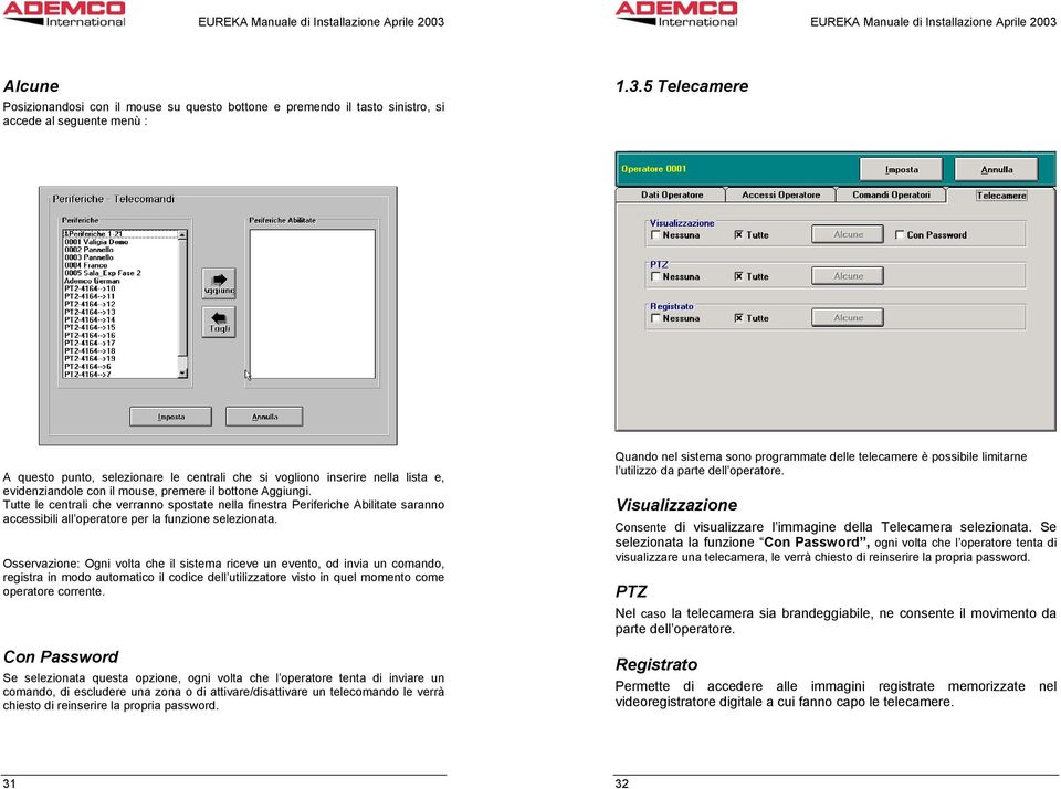 Tutte le centrali che verranno spostate nella finestra Periferiche Abilitate saranno accessibili all operatore per la funzione selezionata.