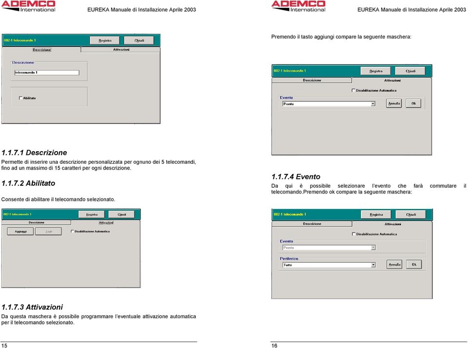 ogni descrizione. 1.1.7.2 Abilitato Consente di abilitare il telecomando selezionato. 1.1.7.4 Evento Da qui è possibile selezionare l evento che farà commutare il telecomando.