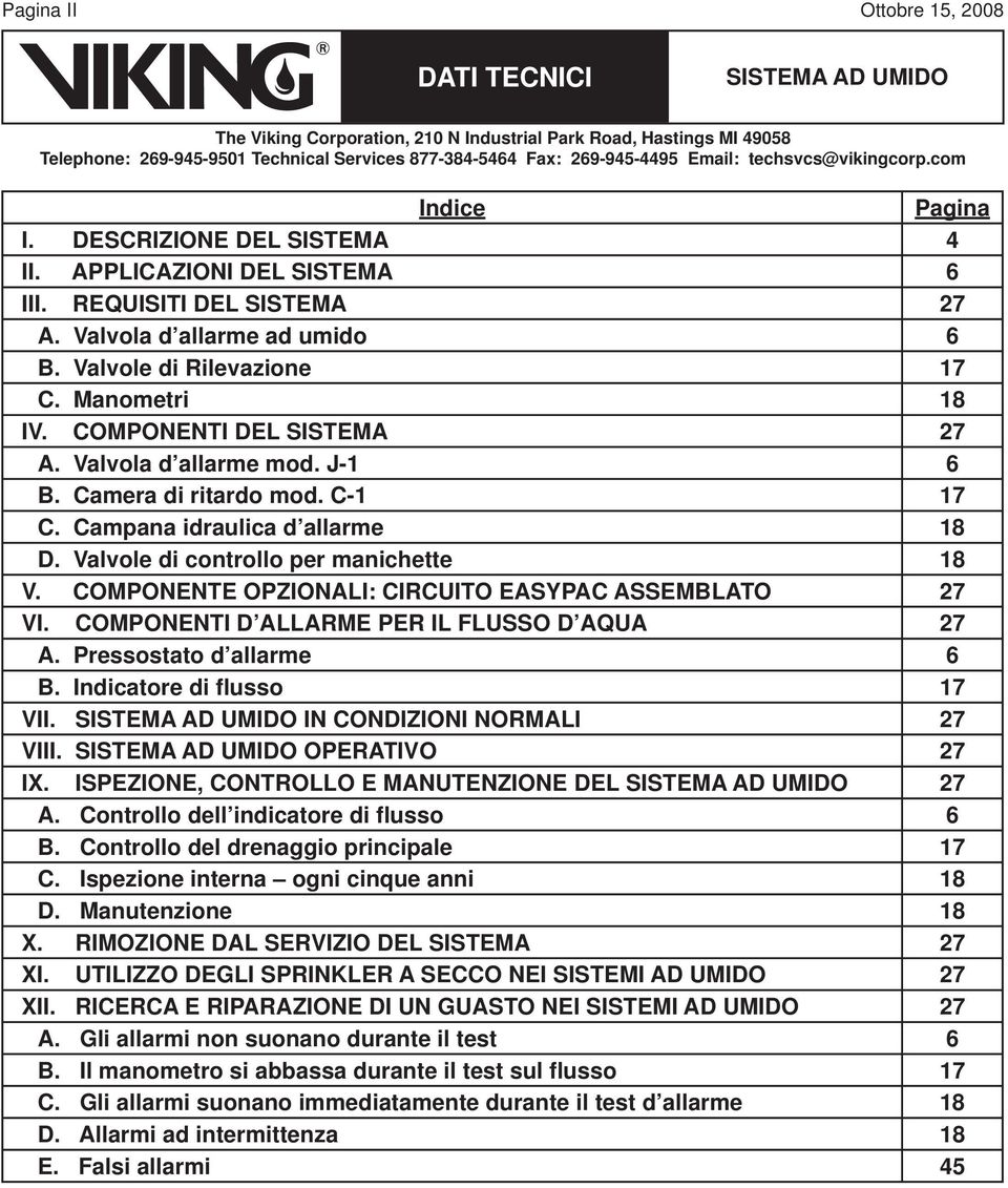 COMPONENTE OPZIONALI: CIRCUITO EASYPAC ASSEMBLATO 27 VI. COMPONENTI D ALLARME PER IL FLUSSO D AQUA 27 A. Pressostato d allarme 6 B. Indicatore di flusso 17 VII. IN CONDIZIONI NORMALI 27 VIII.