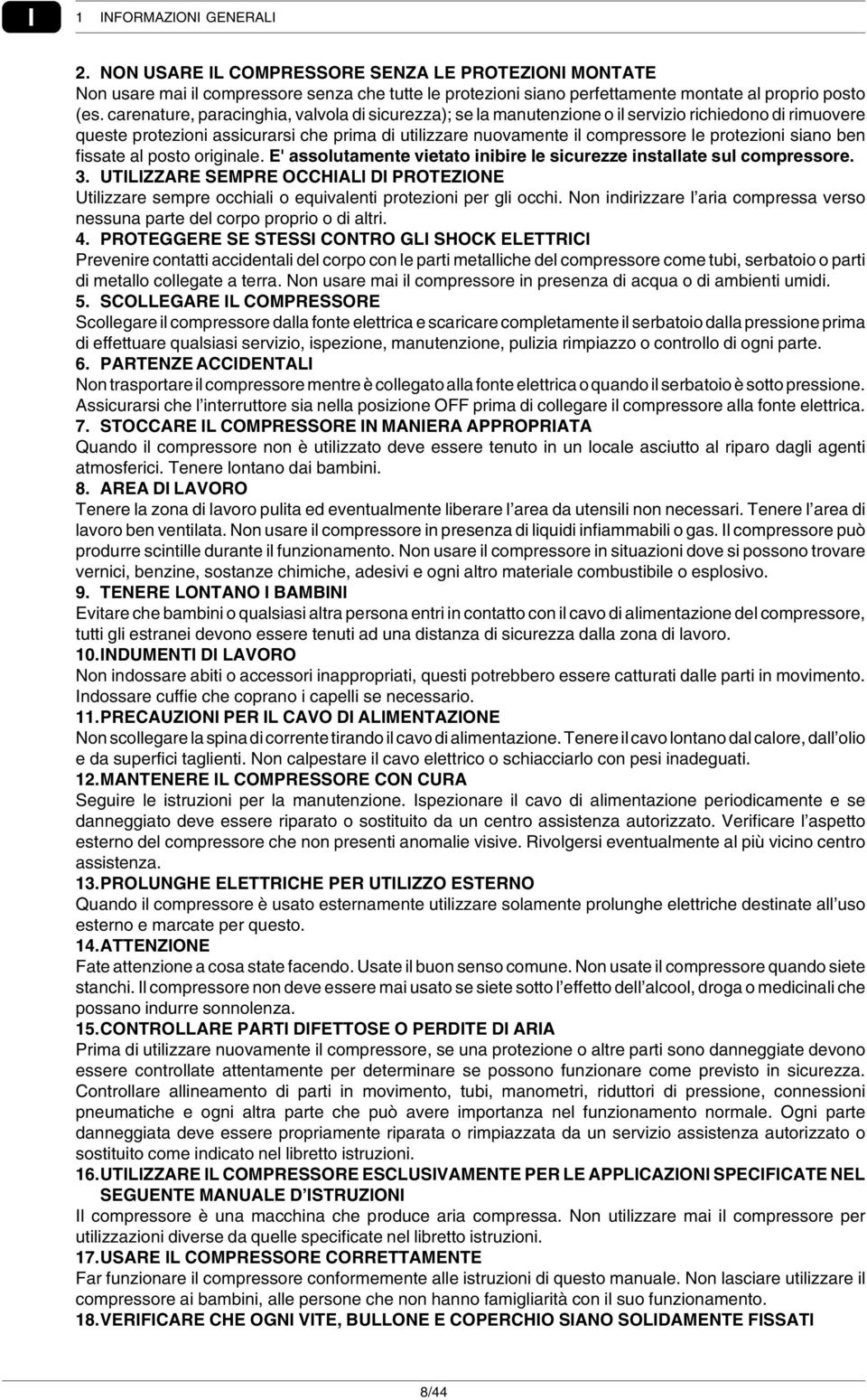 siano ben fissate al posto originale. E' assolutamente vietato inibire le sicurezze installate sul compressore. 3.