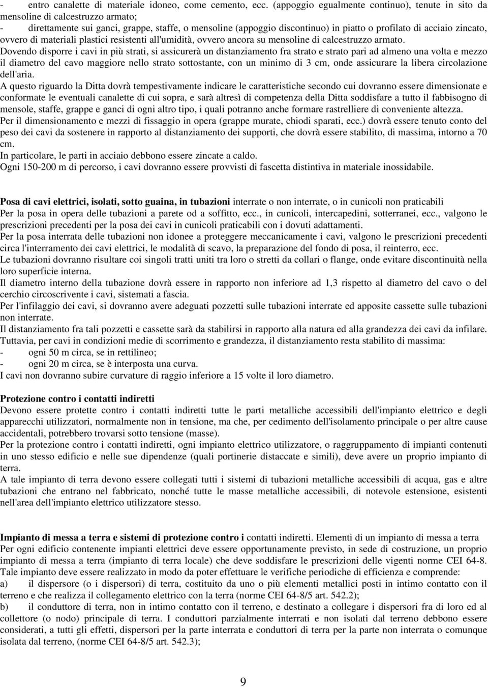 zincato, ovvero di materiali plastici resistenti all'umidità, ovvero ancora su mensoline di calcestruzzo armato.