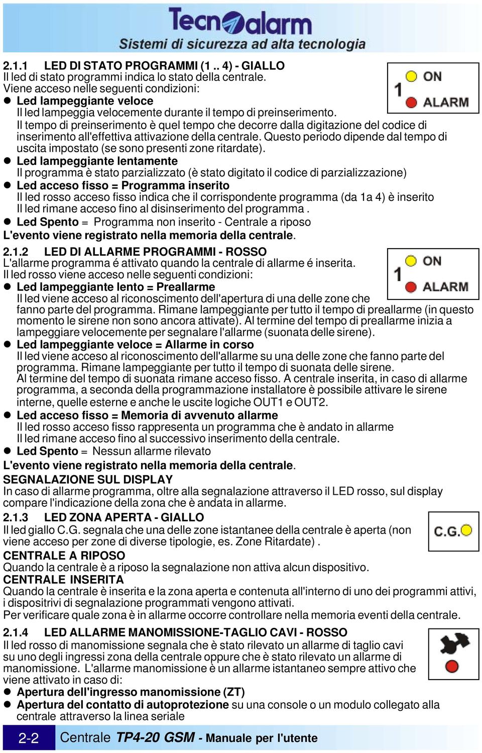 Il tempo di preinserimento è quel tempo che decorre dalla digitazione del codice di inserimento all'effettiva attivazione della centrale.