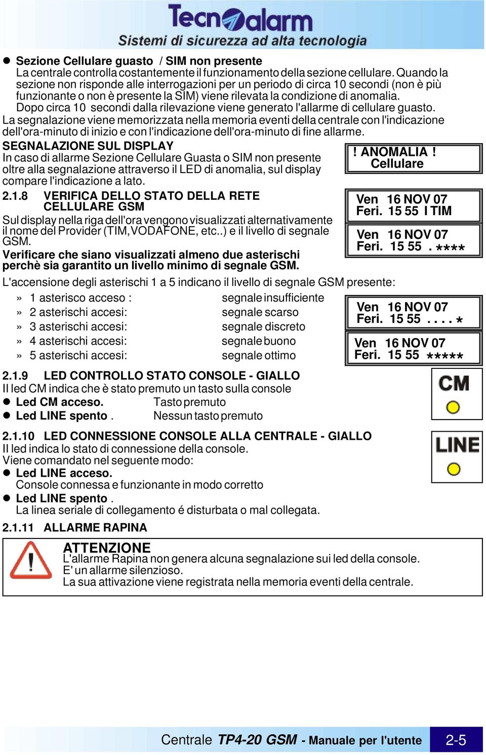 Dopo circa 10 secondi dalla rilevazione viene generato l'allarme di cellulare guasto.