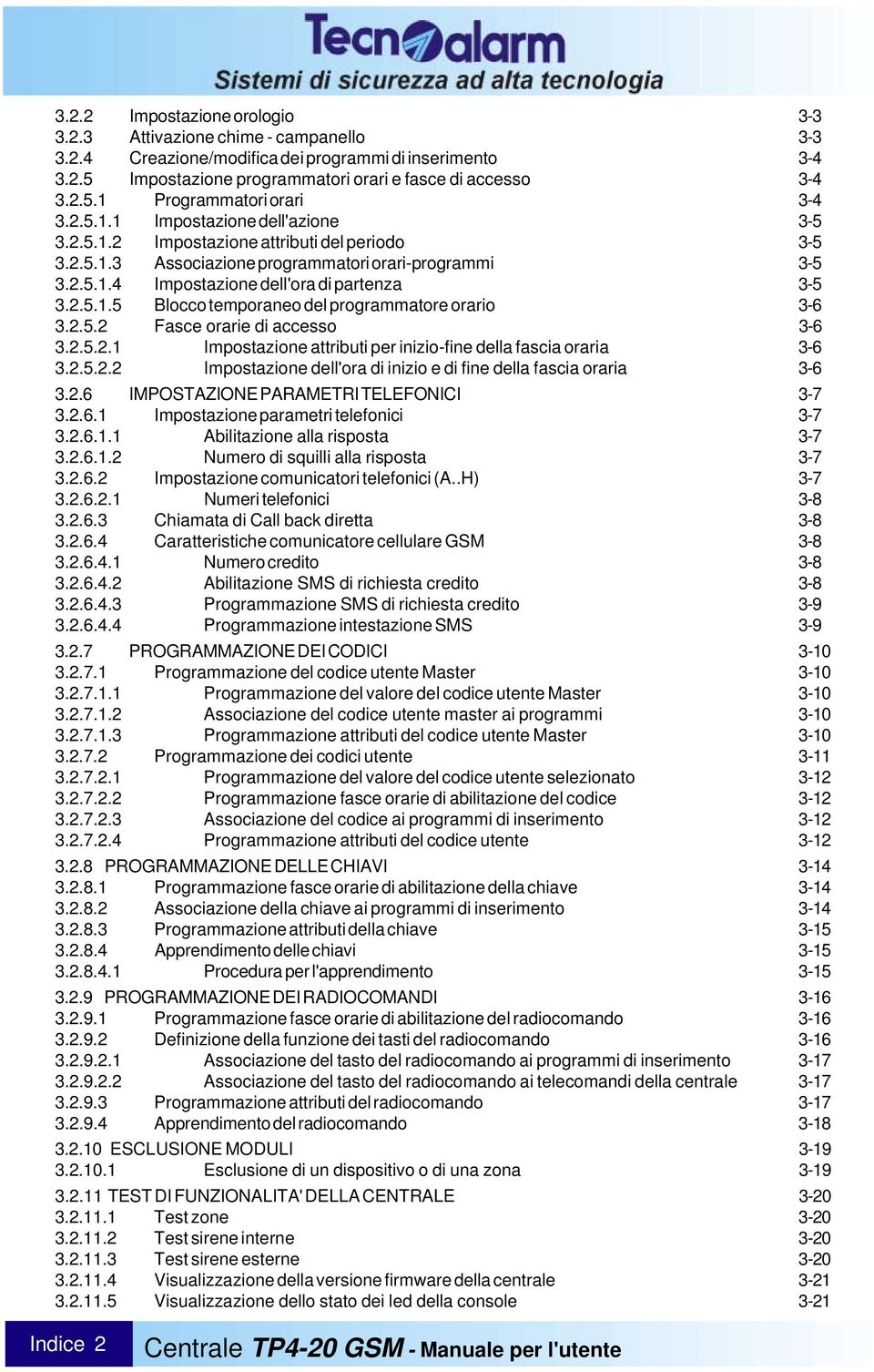 2.5.2 Fasce orarie di accesso 3-6 3.2.5.2.1 Impostazione attributi per inizio-fine della fascia oraria 3-6 3.2.5.2.2 Impostazione dell'ora di inizio e di fine della fascia oraria 3-6 3.2.6 IMPOSTAZIONE PARAMETRI TELEFONICI 3-7 3.