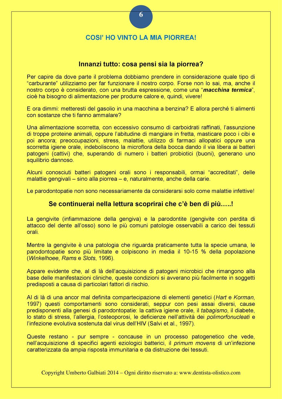 Forse non lo sai, ma, anche il nostro corpo è considerato, con una brutta espressione, come una macchina termica, cioè ha bisogno di alimentazione per produrre calore e, quindi, vivere!