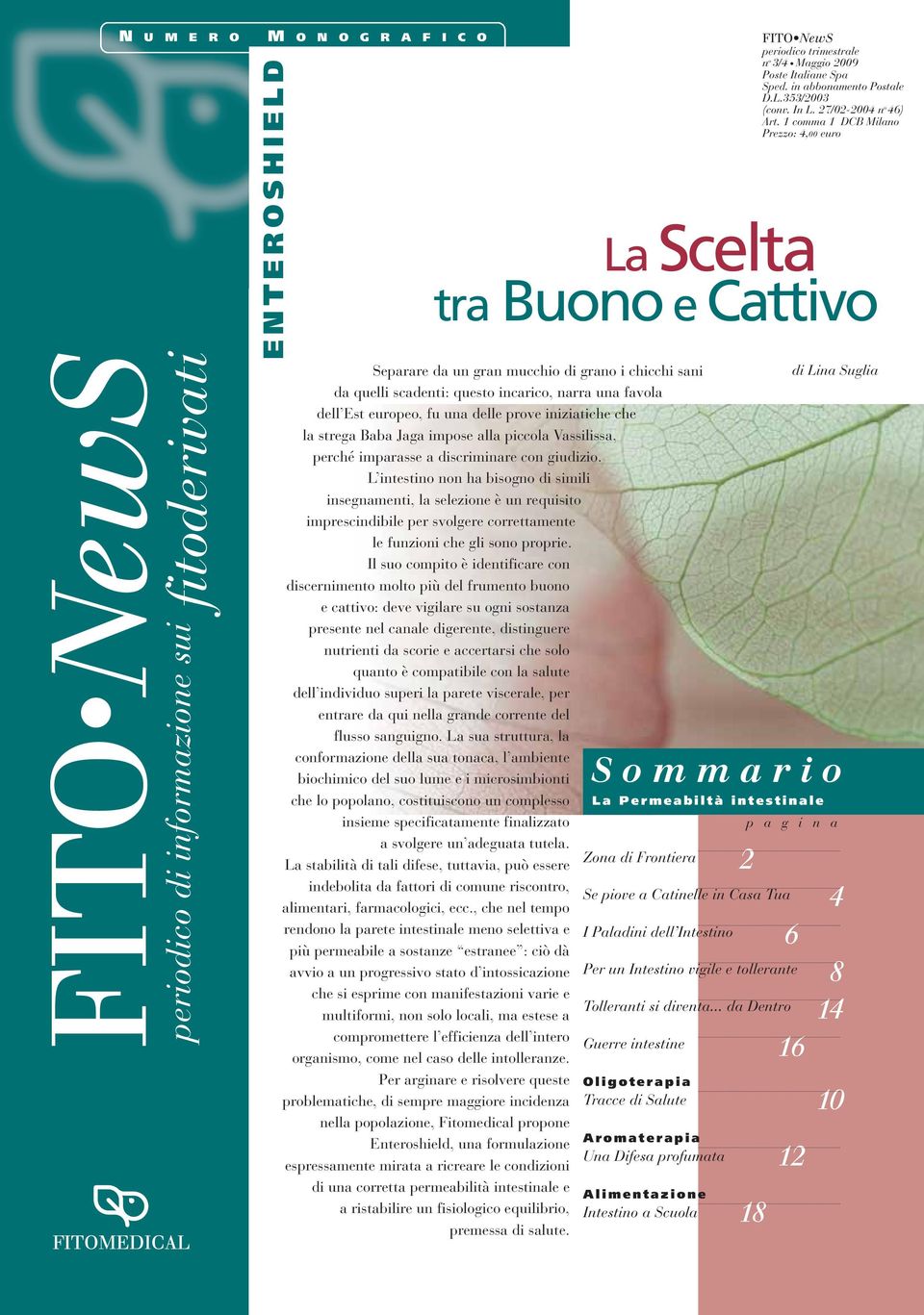 L intestino non ha bisogno di simili insegnamenti, la selezione è un requisito imprescindibile per svolgere correttamente le funzioni che gli sono proprie.