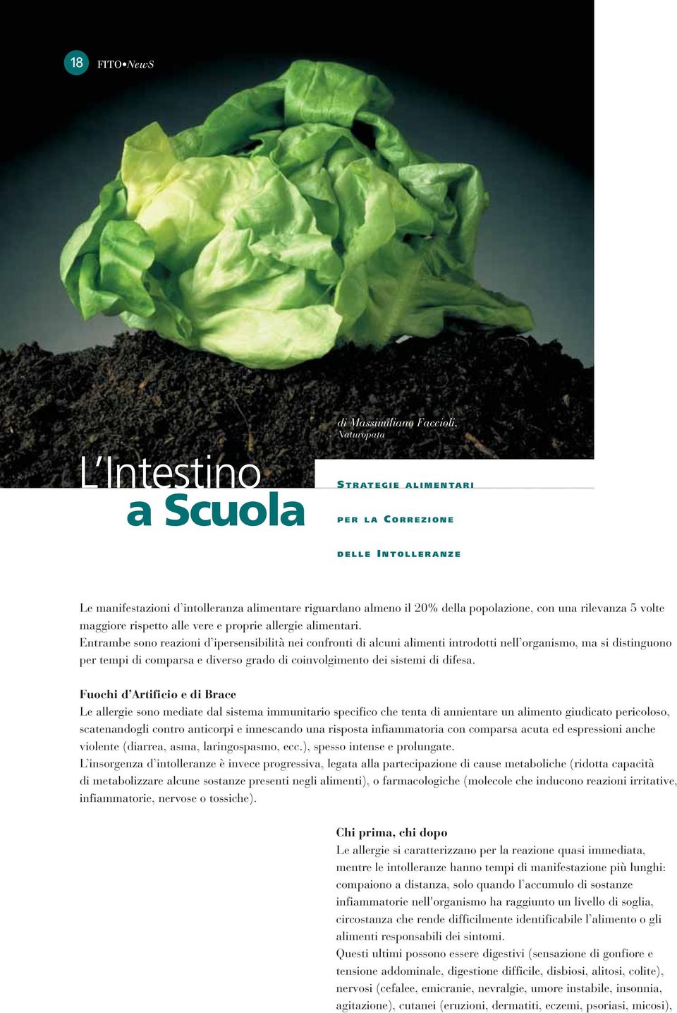 Entrambe sono reazioni d ipersensibilità nei confronti di alcuni alimenti introdotti nell organismo, ma si distinguono per tempi di comparsa e diverso grado di coinvolgimento dei sistemi di difesa.