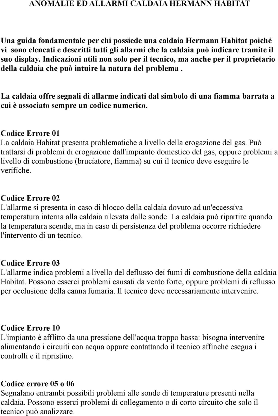 La caldaia offre segnali di allarme indicati dal simbolo di una fiamma barrata a cui è associato sempre un codice numerico.