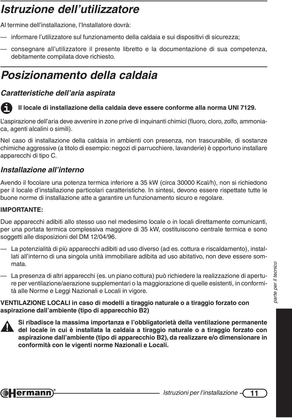 Posizionamento della caldaia Caratteristiche dell aria aspirata Il locale di installazione della caldaia deve essere conforme alla norma UNI 7129.