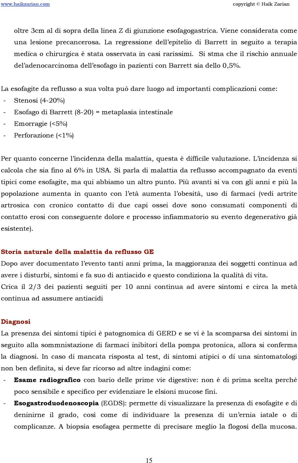 Si stma che il rischio annuale del adenocarcinoma dell esofago in pazienti con Barrett sia dello 0,5%.