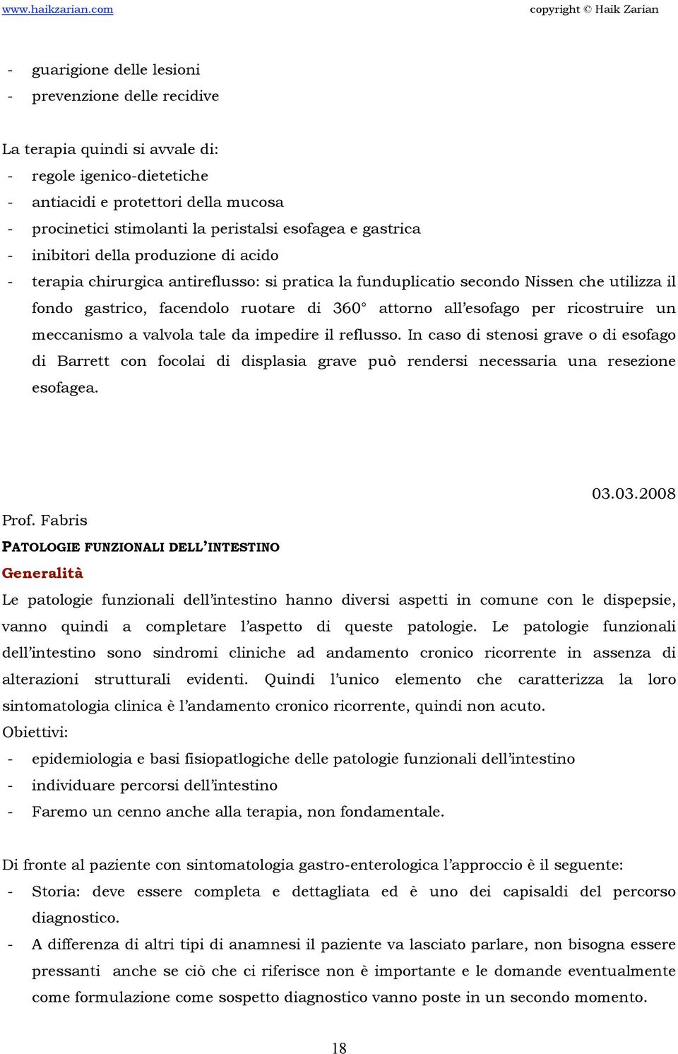 attorno all esofago per ricostruire un meccanismo a valvola tale da impedire il reflusso.