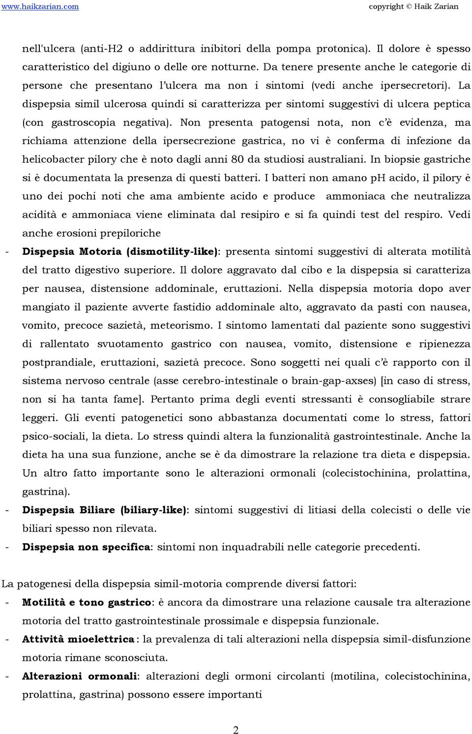 La dispepsia simil ulcerosa quindi si caratterizza per sintomi suggestivi di ulcera peptica (con gastroscopia negativa).