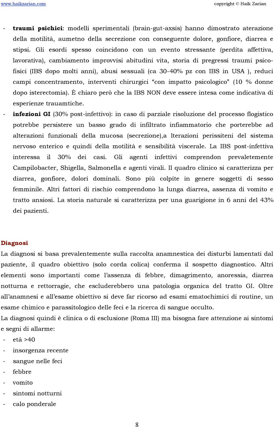 sessuali (ca 30-40% pz con IBS in USA ), reduci campi concentramento, interventi chirurgici con impatto psicologico (10 % donne dopo isterectomia).