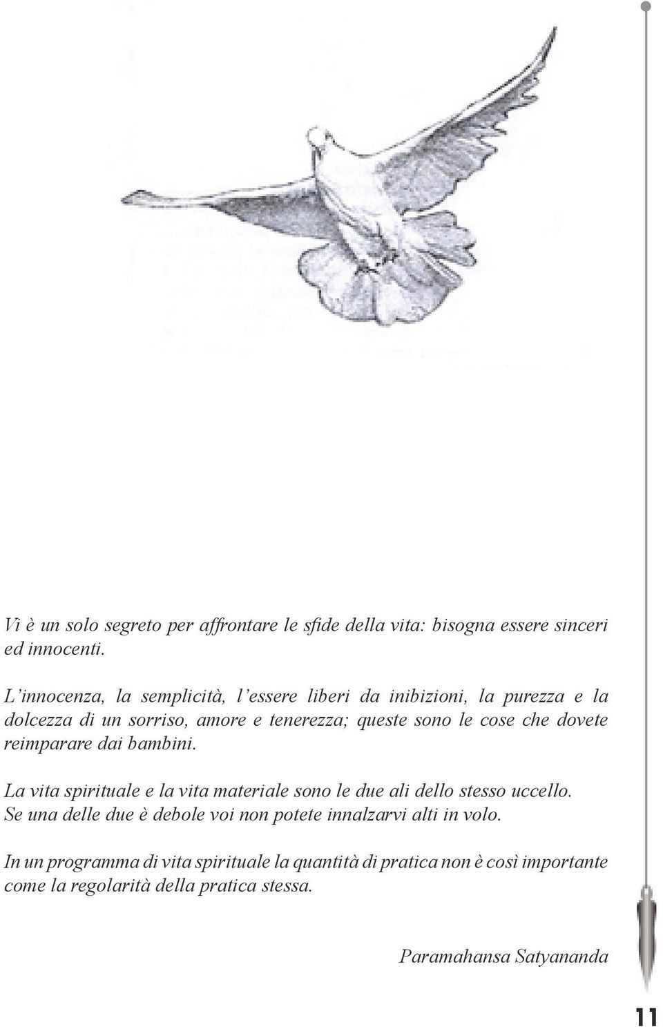 che dovete reimparare dai bambini. La vita spirituale e la vita materiale sono le due ali dello stesso uccello.