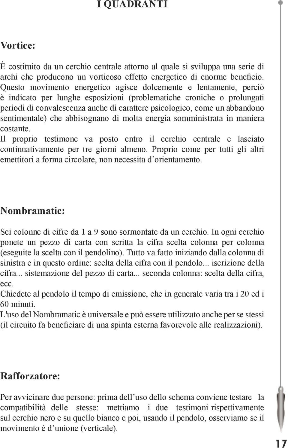 un abbandono sentimentale) che abbisognano di molta energia somministrata in maniera costante.