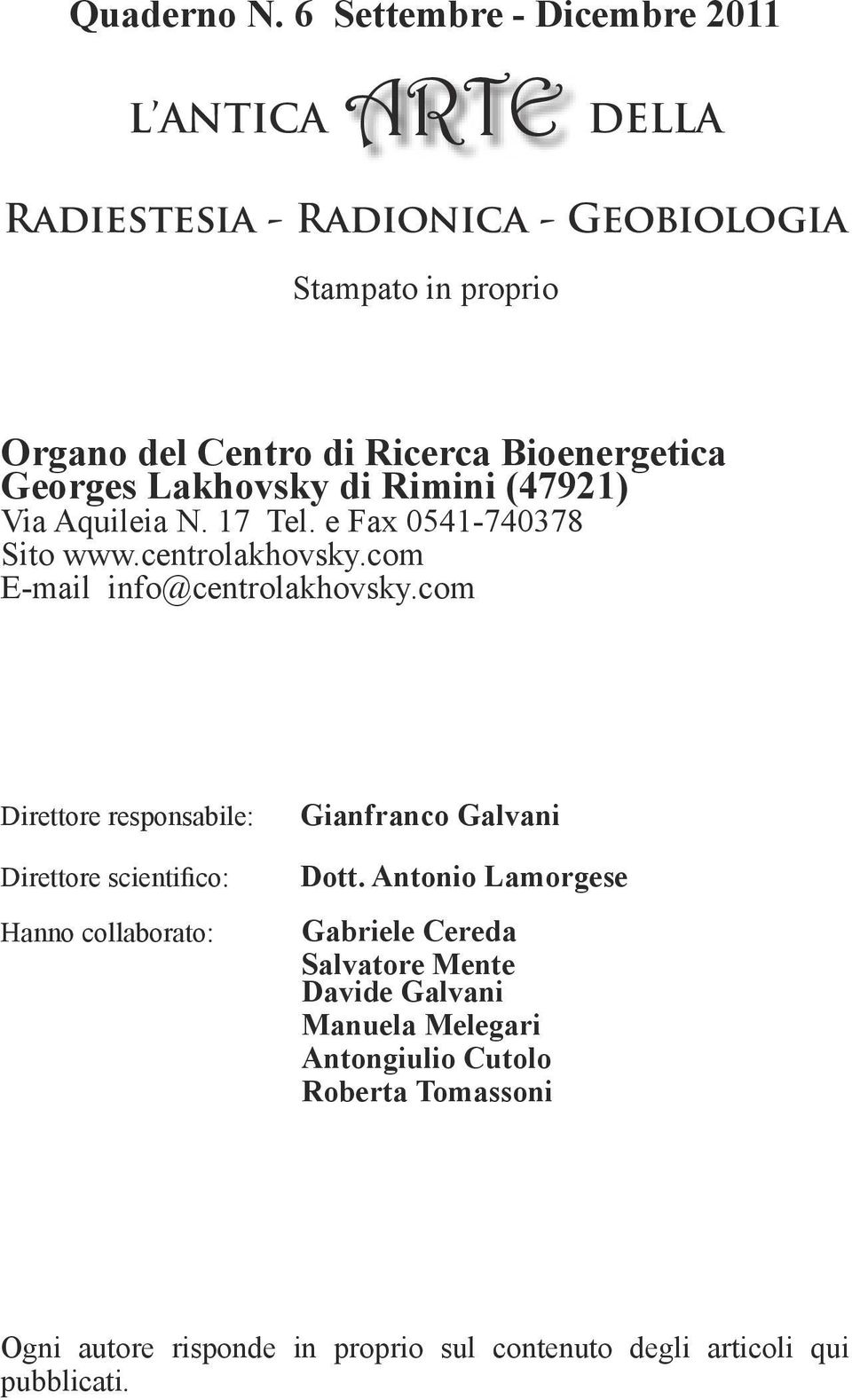 Bioenergetica Georges Lakhovsky di Rimini (47921) Via Aquileia N. 17 Tel. e Fax 0541-740378 Sito www.centrolakhovsky.