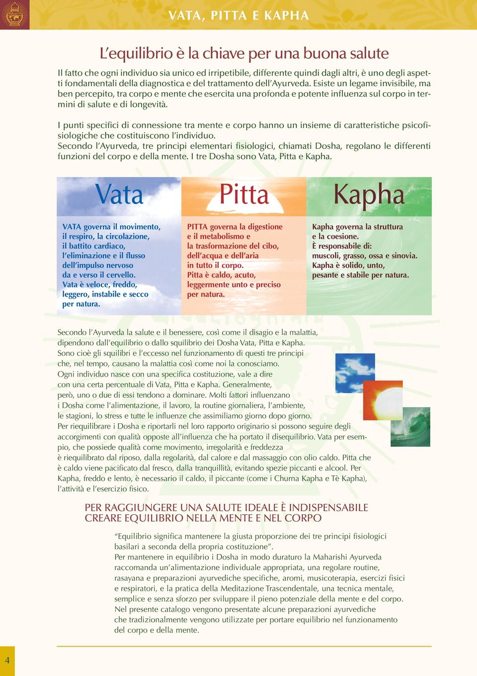 Esiste un legame invisibile, ma ben percepito, tra corpo e mente che esercita una profonda e potente influenza sul corpo in termini di salute e di longevità.