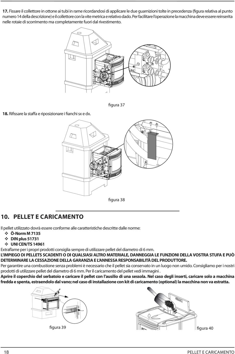 Rifissare la staffa e riposizionare i fianchi sx e dx. figura 38 10.