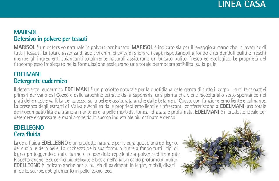 fresco ed ecologico. Le proprietà del fitocomplesso impiegato nella formulazione assicurano una totale dermocompatibilita sulla pelle.