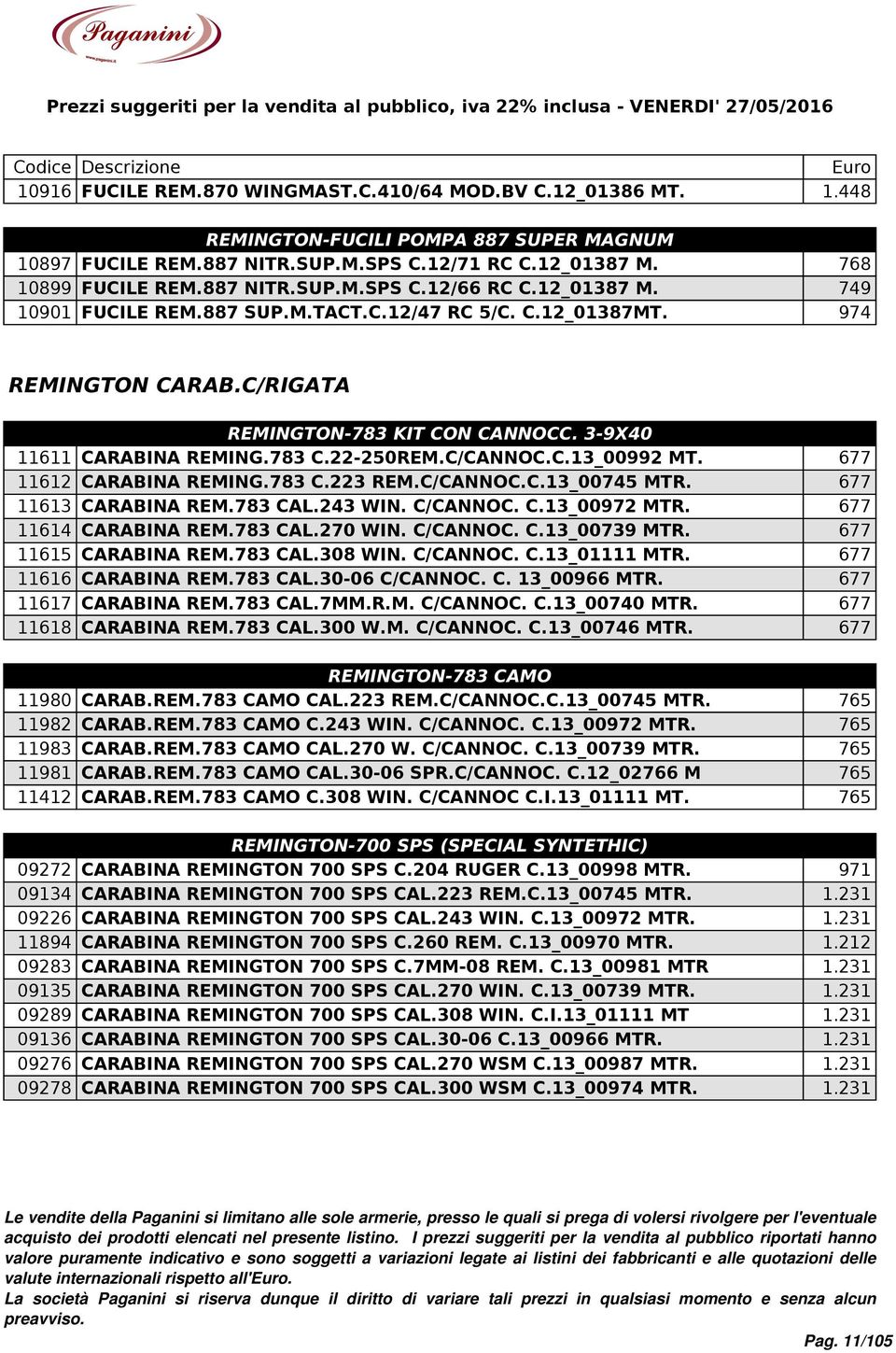 677 11612 CARABINA REMING.783 C.223 REM.C/CANNOC.C.13_00745 MTR. 677 11613 CARABINA REM.783 CAL.243 WIN. C/CANNOC. C.13_00972 MTR. 677 11614 CARABINA REM.783 CAL.270 WIN. C/CANNOC. C.13_00739 MTR.