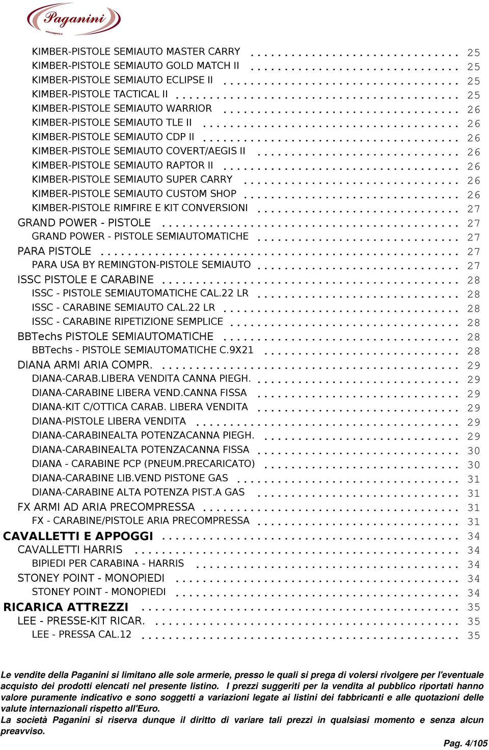 .. 26 KIMBER-PISTOLE SEMIAUTO CUSTOM SHOP... 26 KIMBER-PISTOLE RIMFIRE E KIT CONVERSIONI... 27 GRAND POWER - PISTOLE... 27 GRAND POWER - PISTOLE SEMIAUTOMATICHE... 27 PARA PISTOLE.