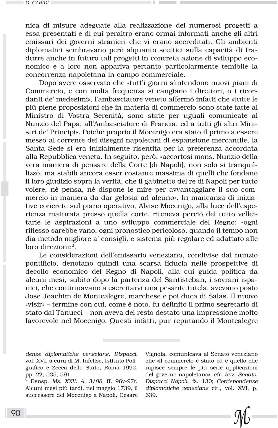 Gli ambienti diplomatici sembravano però alquanto scettici sulla capacità di tradurre anche in futuro tali progetti in concreta azione di sviluppo economico e a loro non appariva pertanto